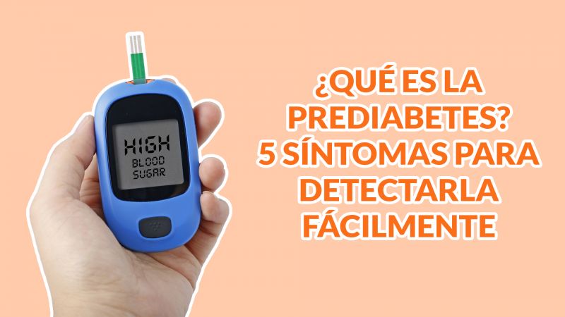 ¿Qué es la Prediabetes? : 5 síntomas para detectarla fácilmente