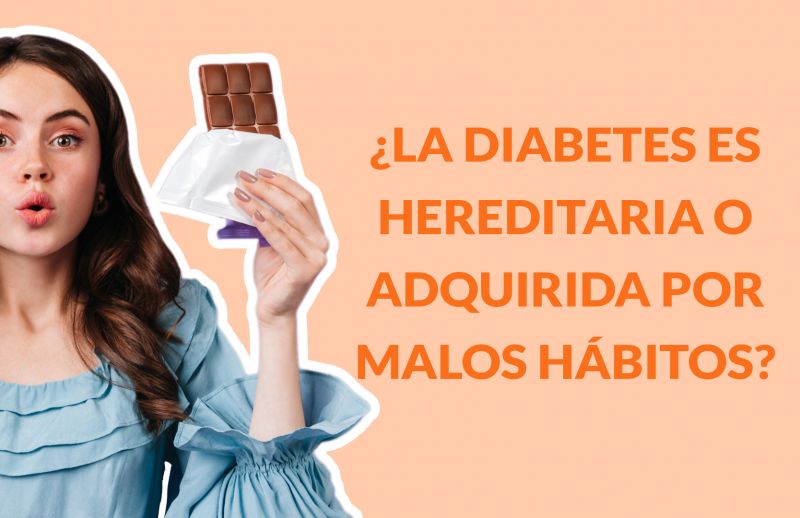 ¿La Diabetes es hereditaria o adquirida por malos hábitos?