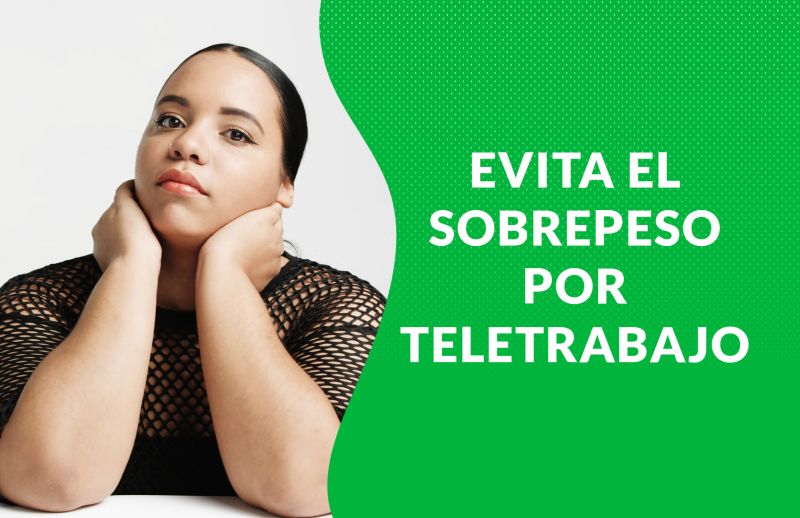 Teletrabajo: Aprende a evitar el sobrepeso por trabajar desde casa