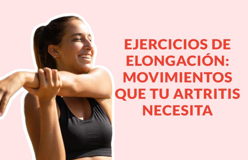 Ejercicios de Elongación: La amplitud de movimiento que tu Artritis reumatoide necesita