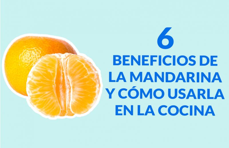 Mandarina: 6 beneficios y cómo usarla en la cocina