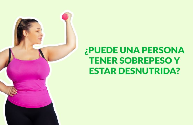 ¿Puede una persona tener sobrepeso y estar desnutrida?