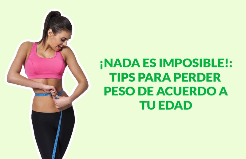 ¡Nada es imposible!: Tips para Perder Peso de acuerdo a tu edad