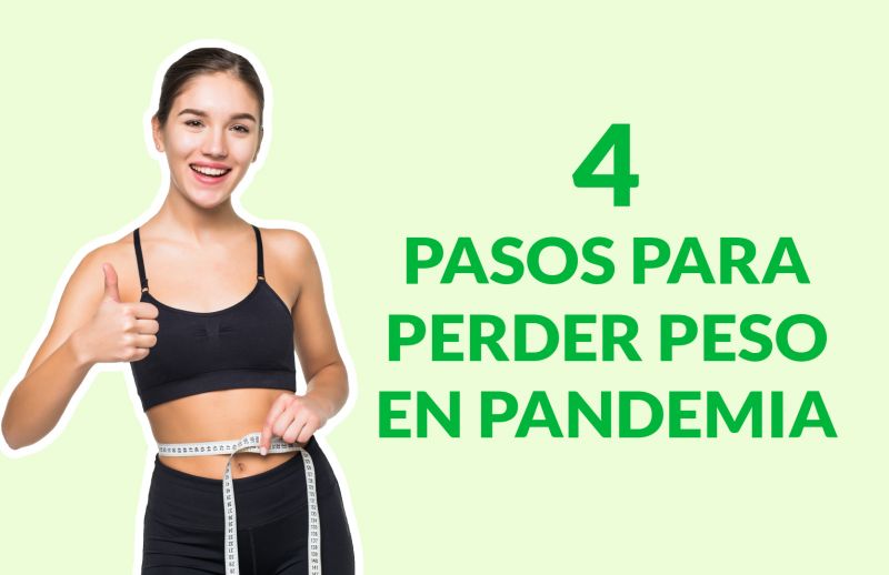 ¿Cómo bajar de peso en la Pandemia?: 4 Pasos para Perder Peso